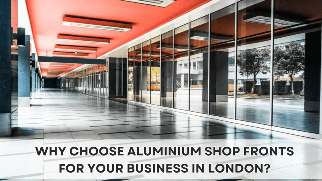 Why Choose Aluminium Shop Fronts for Your Business in London? Supreme Shopfront Shutters