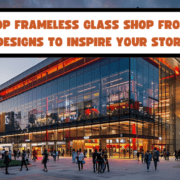 Top Frameless Glass Shop Front Designs to Inspire Your Store